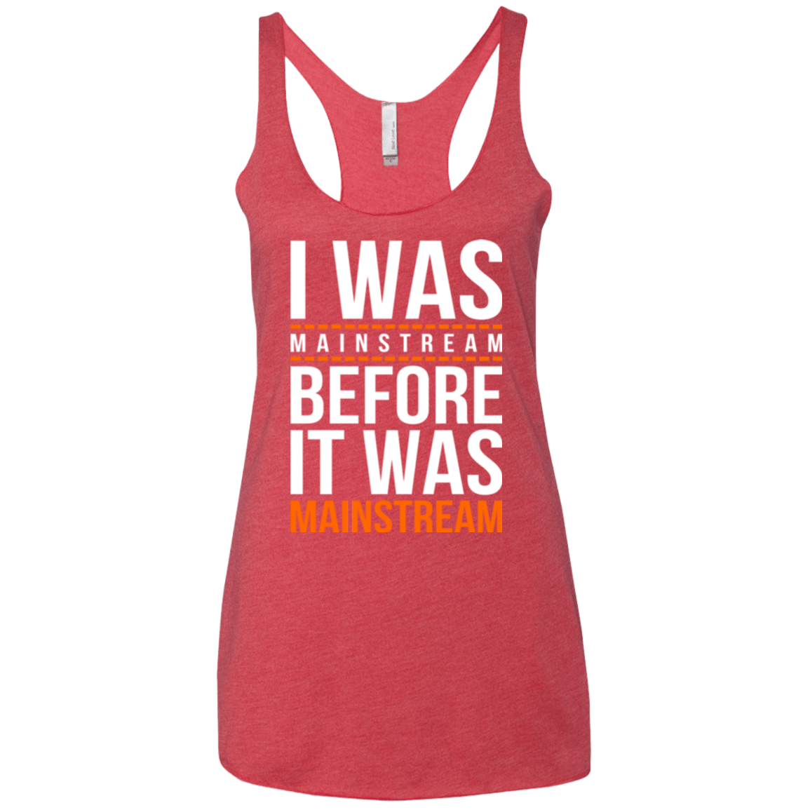 I was mainstream Women's Triblend Racerback Tank