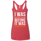 I was mainstream Women's Triblend Racerback Tank