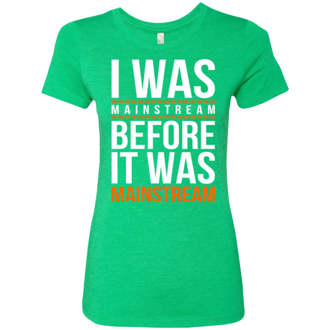 T-Shirts Envy / Small I was mainstream Women's Triblend T-Shirt