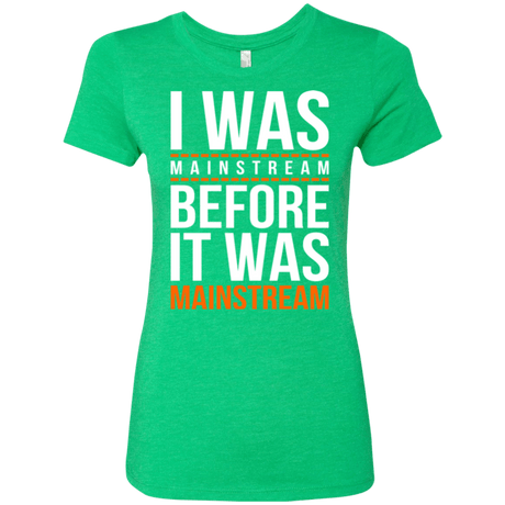 T-Shirts Envy / Small I was mainstream Women's Triblend T-Shirt