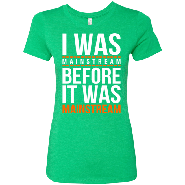 T-Shirts Envy / Small I was mainstream Women's Triblend T-Shirt