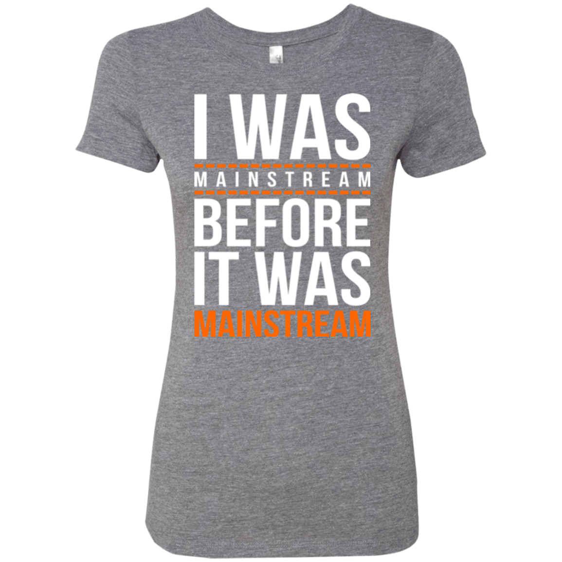T-Shirts Premium Heather / Small I was mainstream Women's Triblend T-Shirt