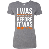 T-Shirts Premium Heather / Small I was mainstream Women's Triblend T-Shirt
