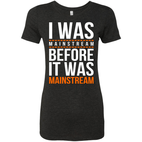 T-Shirts Vintage Black / Small I was mainstream Women's Triblend T-Shirt