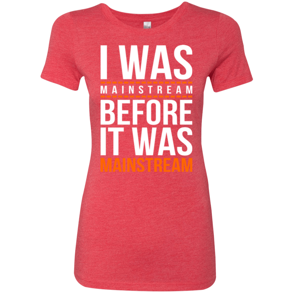T-Shirts Vintage Red / Small I was mainstream Women's Triblend T-Shirt