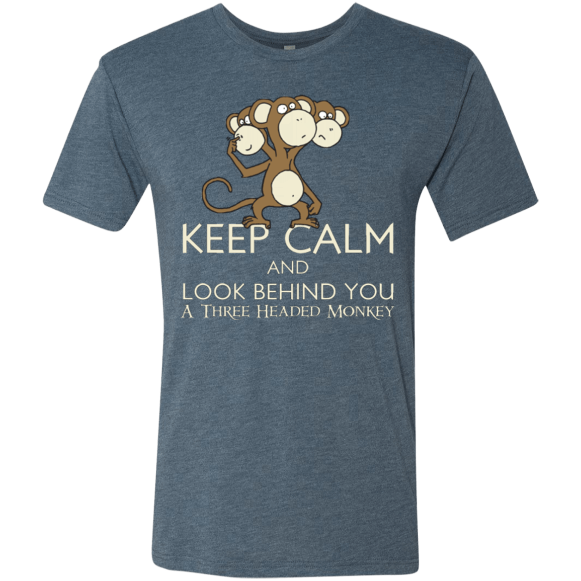 Keep Calm & Look Behind You A Three Headed Monkey Men's Triblend T-Shirt