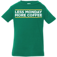 T-Shirts Kelly / 6 Months Less Monday More Coffee Infant Premium T-Shirt