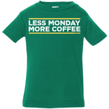 T-Shirts Kelly / 6 Months Less Monday More Coffee Infant Premium T-Shirt