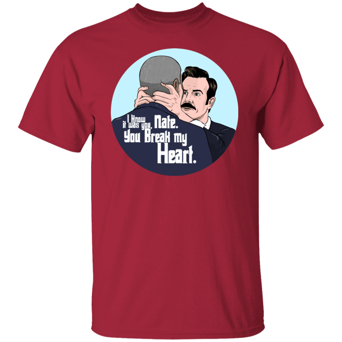 T-Shirts Cardinal / S Nate, You Break my Heart T-Shirt