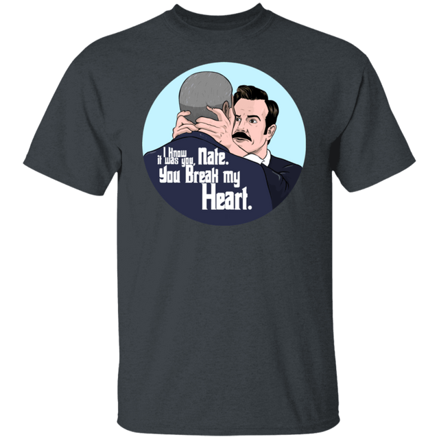 T-Shirts Dark Heather / S Nate, You Break my Heart T-Shirt