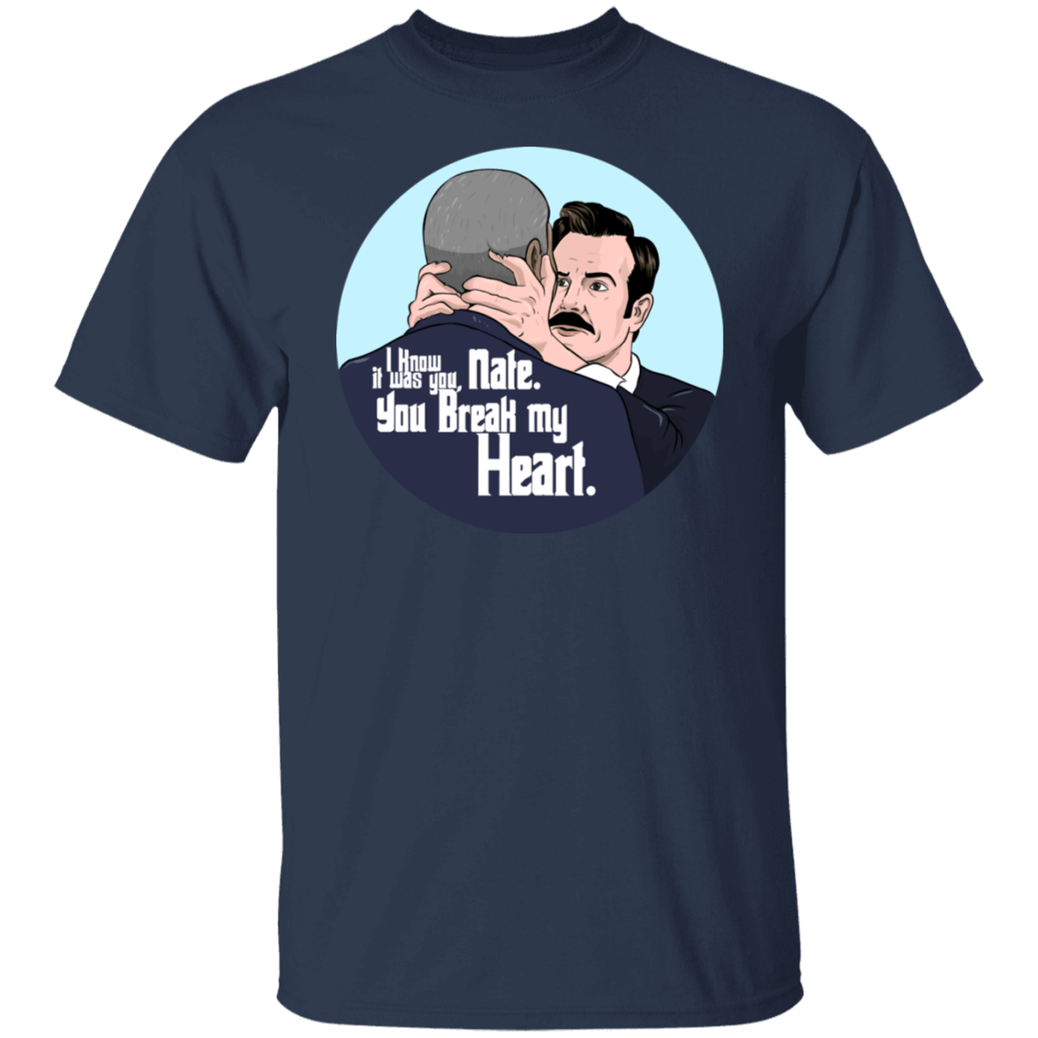 T-Shirts Navy / S Nate, You Break my Heart T-Shirt