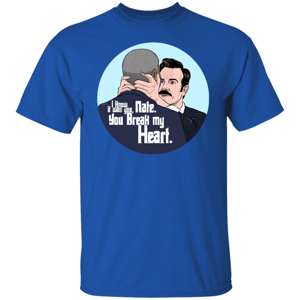 T-Shirts Royal / S Nate, You Break my Heart T-Shirt