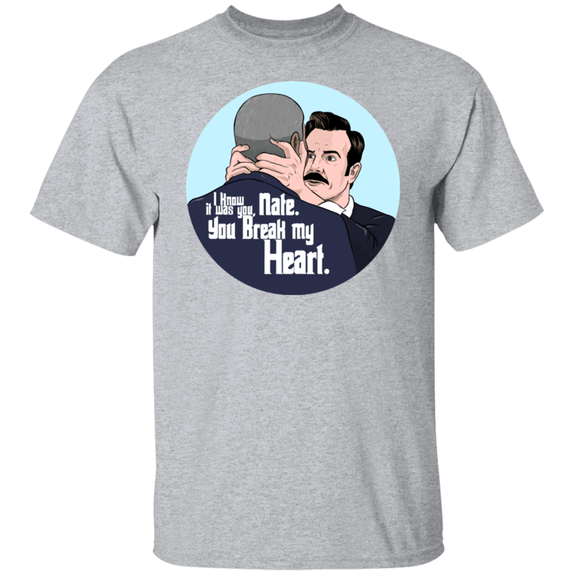 T-Shirts Sport Grey / S Nate, You Break my Heart T-Shirt