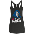 T-Shirts Vintage Black / X-Small Not my Emperor Women's Triblend Racerback Tank