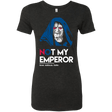 T-Shirts Vintage Black / Small Not my Emperor Women's Triblend T-Shirt