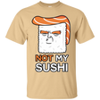 T-Shirts Vegas Gold / S Not My Sushi T-Shirt
