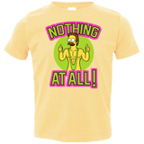 T-Shirts Butter / 2T Nothing At All Toddler Premium T-Shirt