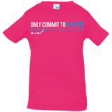 T-Shirts Hot Pink / 6 Months Only Commit To Master Infant Premium T-Shirt