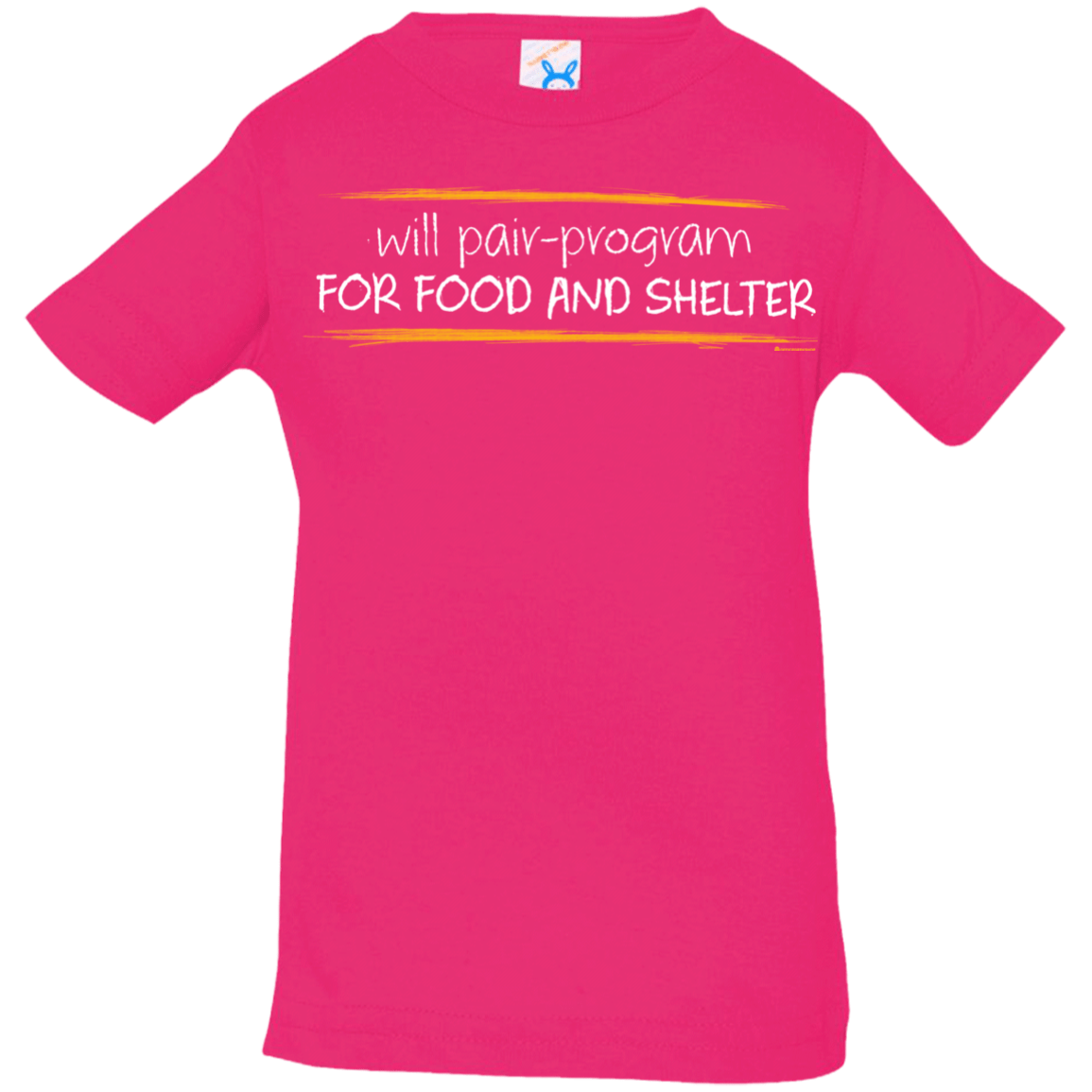 T-Shirts Hot Pink / 6 Months Pair Programming For Food And Shelter Infant Premium T-Shirt