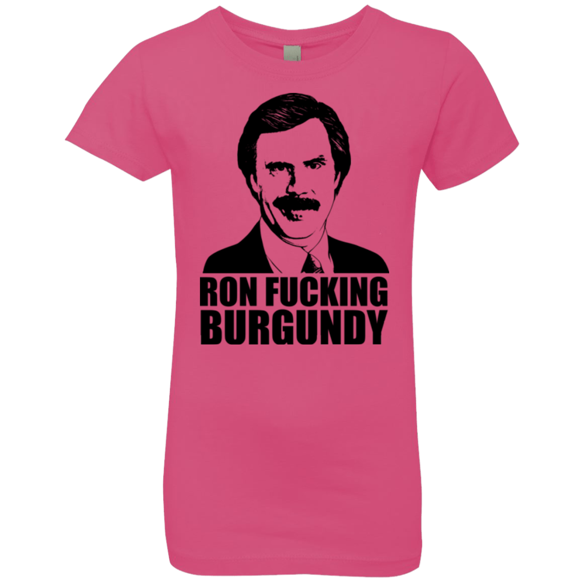 T-Shirts Hot Pink / YXS Ron Fucking Burgundy Girls Premium T-Shirt