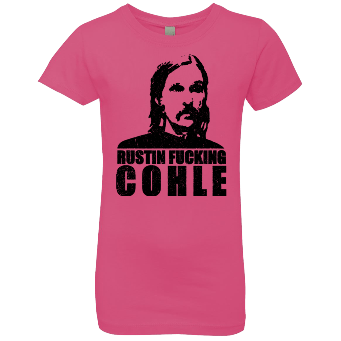 T-Shirts Hot Pink / YXS Rustin Fucking Cohle Girls Premium T-Shirt