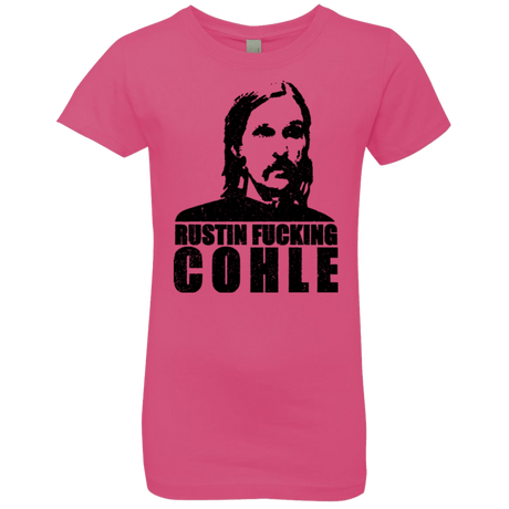 T-Shirts Hot Pink / YXS Rustin Fucking Cohle Girls Premium T-Shirt
