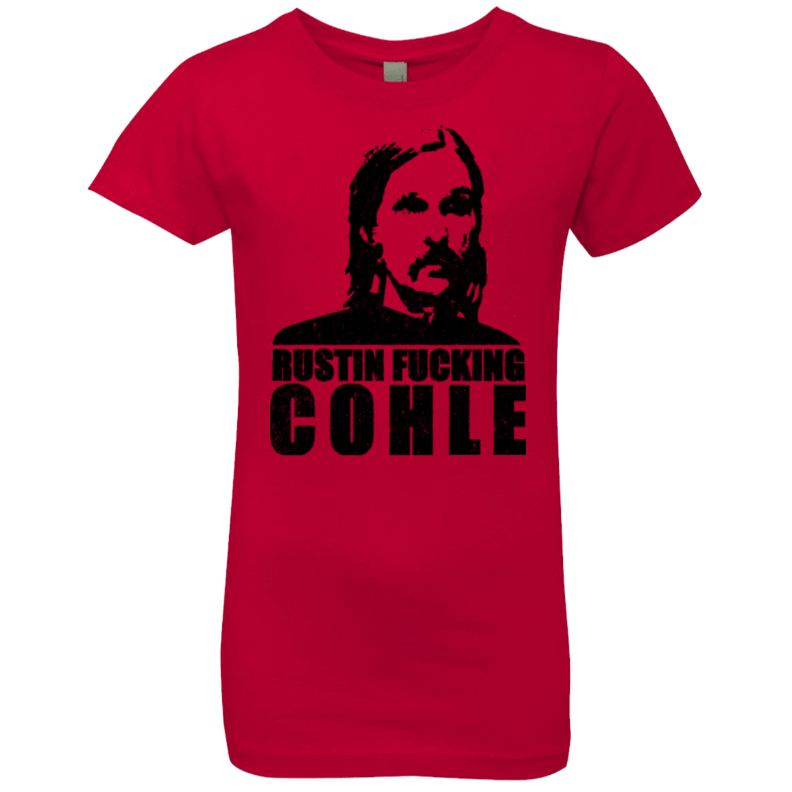 T-Shirts Red / YXS Rustin Fucking Cohle Girls Premium T-Shirt