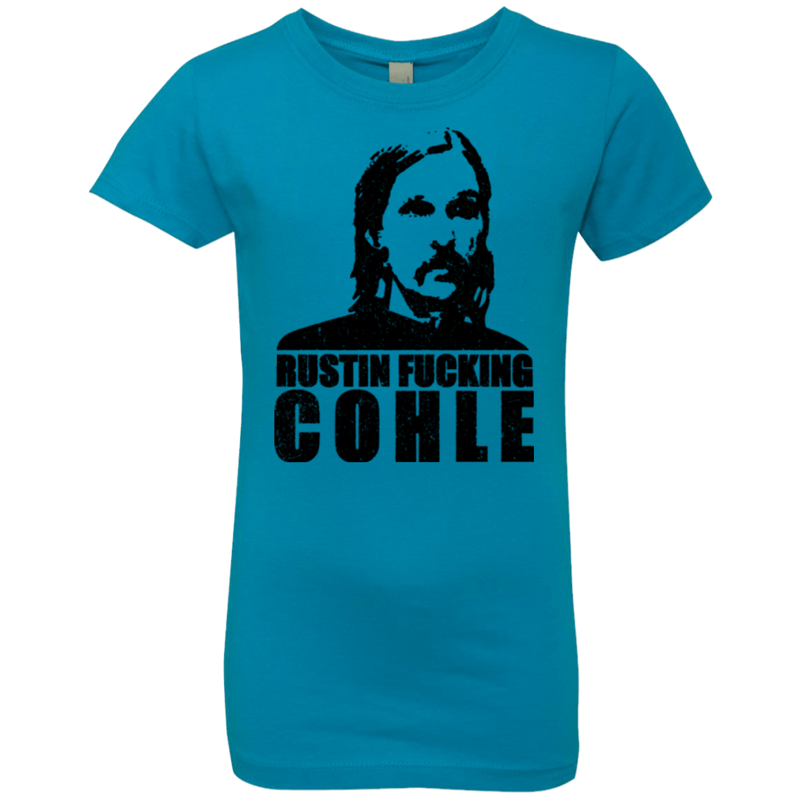 T-Shirts Turquoise / YXS Rustin Fucking Cohle Girls Premium T-Shirt