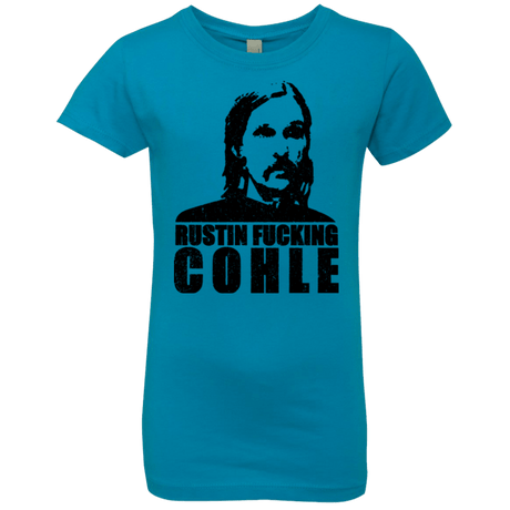 T-Shirts Turquoise / YXS Rustin Fucking Cohle Girls Premium T-Shirt