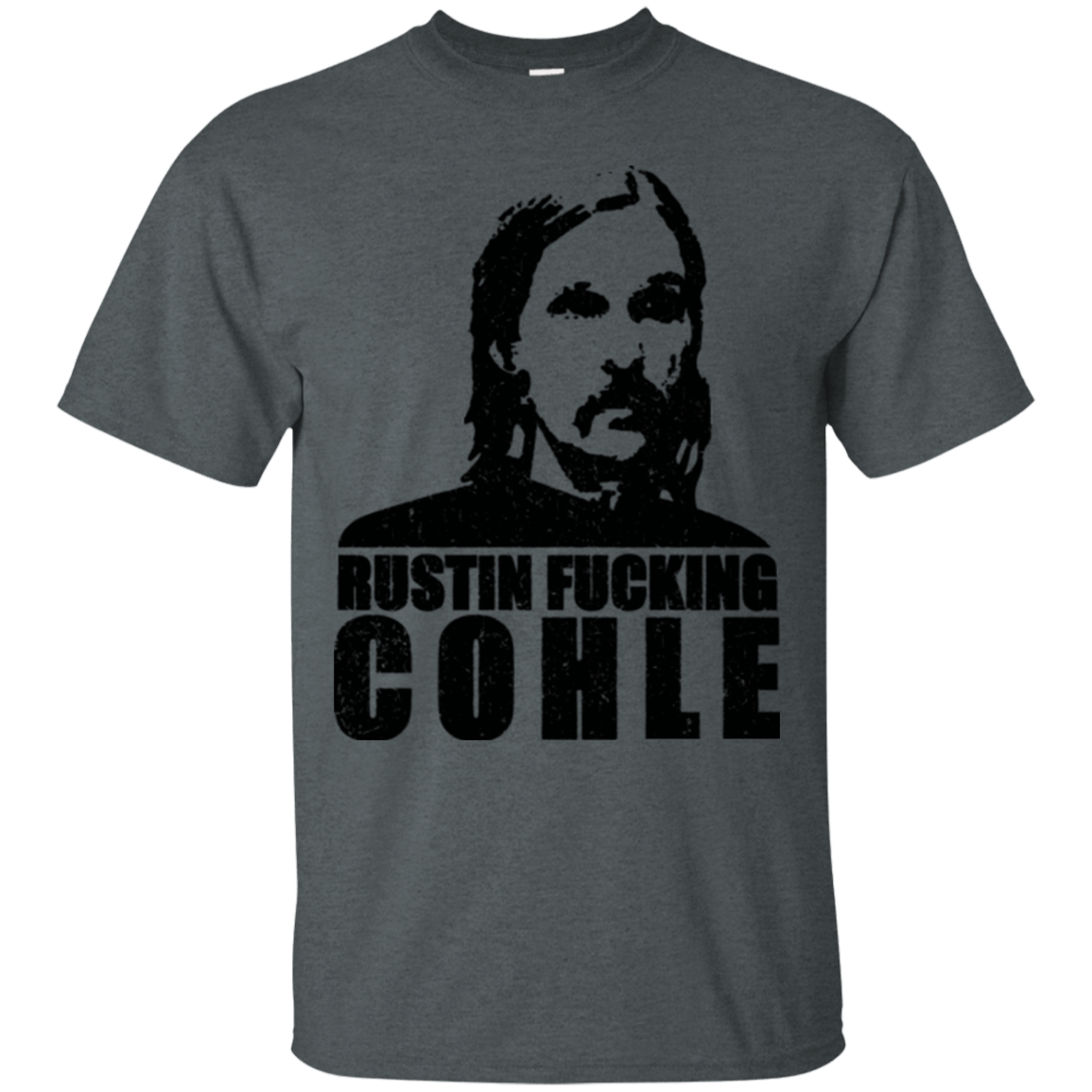 T-Shirts Dark Heather / Small Rustin Fucking Cohle T-Shirt