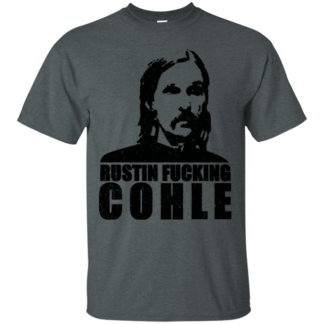 T-Shirts Dark Heather / Small Rustin Fucking Cohle T-Shirt