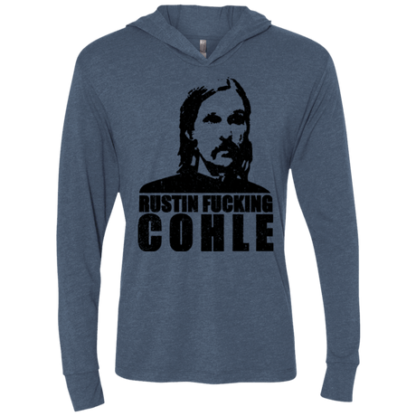 T-Shirts Indigo / X-Small Rustin Fucking Cohle Triblend Long Sleeve Hoodie Tee