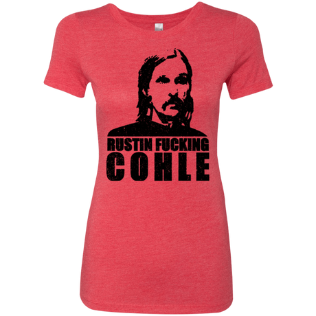 T-Shirts Vintage Red / Small Rustin Fucking Cohle Women's Triblend T-Shirt
