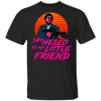 T-Shirts Black / S Say Hello To My Little Friend T-Shirt