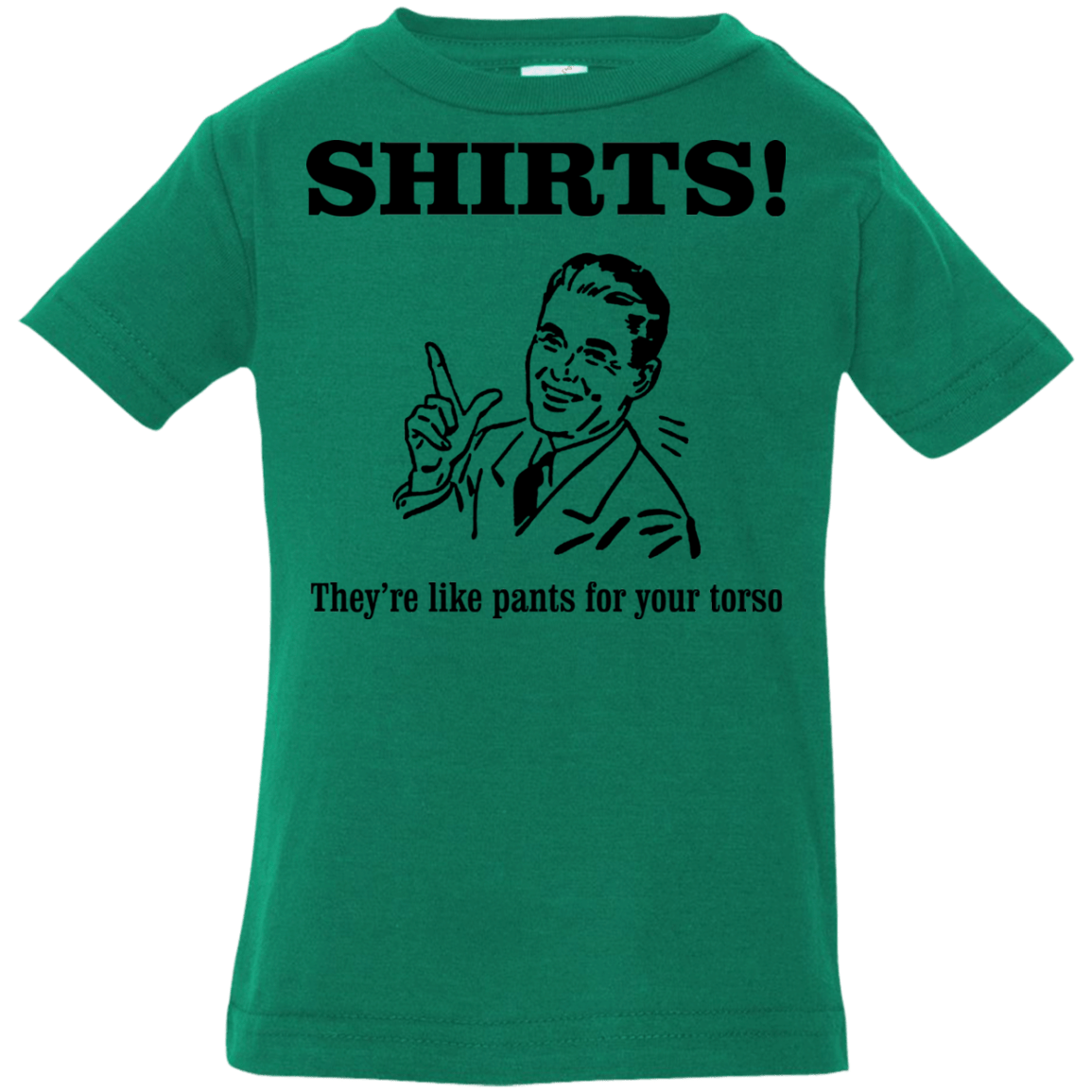 T-Shirts Kelly / 6 Months Shirts like pants Infant Premium T-Shirt