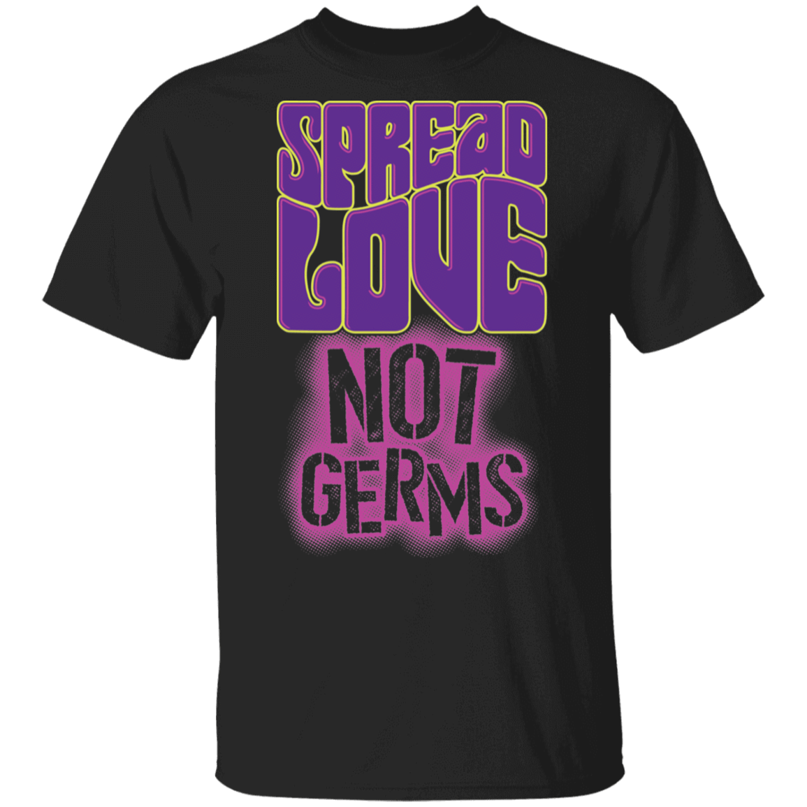 T-Shirts Black / S Spread Love Not Germs T-Shirt