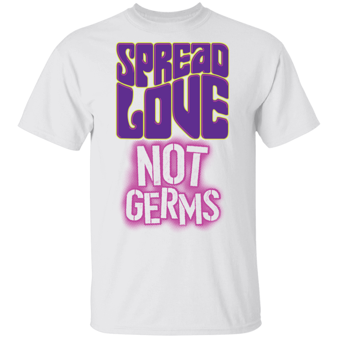 T-Shirts White / S Spread Love Not Germs T-Shirt