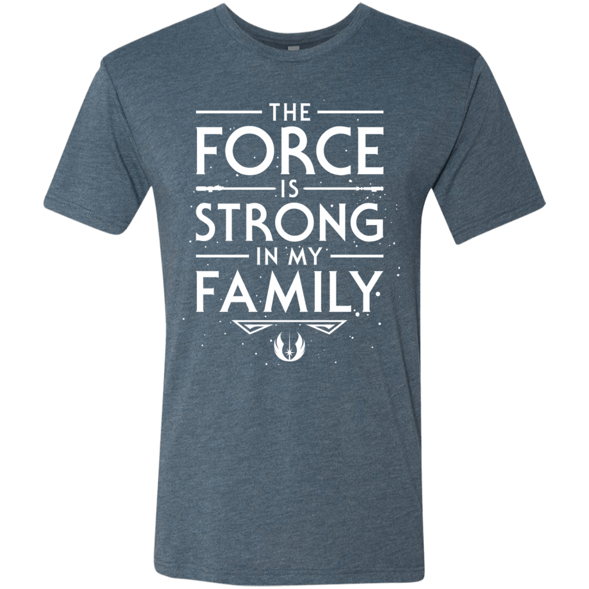T-Shirts Indigo / S The Force is Strong in my Family Men's Triblend T-Shirt