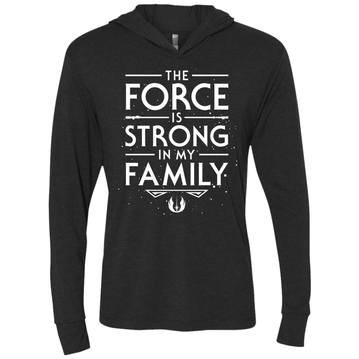 The Force is Strong in my Family Triblend Long Sleeve Hoodie Tee
