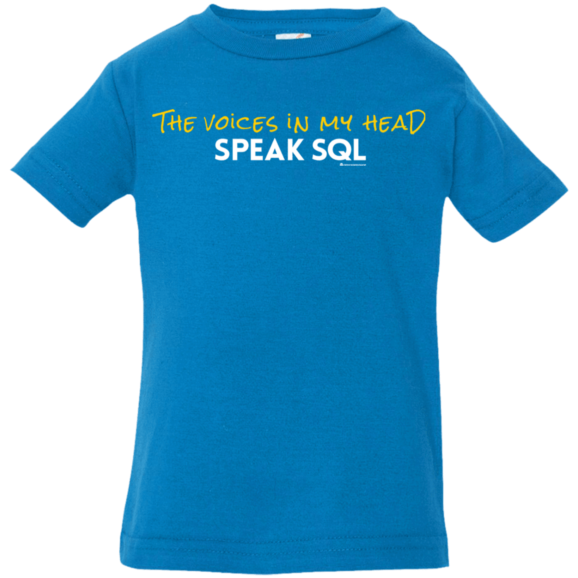 T-Shirts Cobalt / 6 Months The Voices In My Head Speak SQL Infant Premium T-Shirt