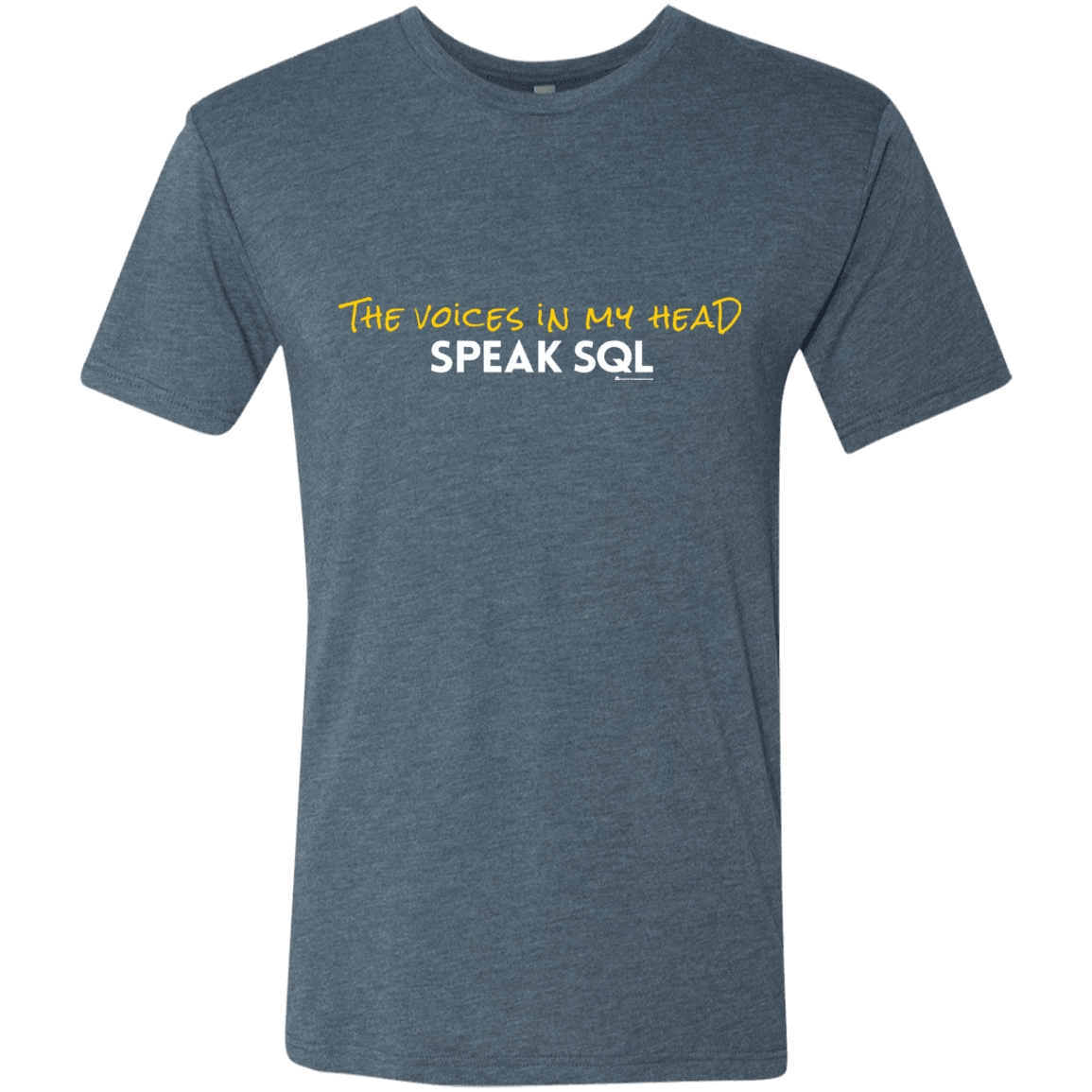 The Voices In My Head Speak SQL Men's Triblend T-Shirt