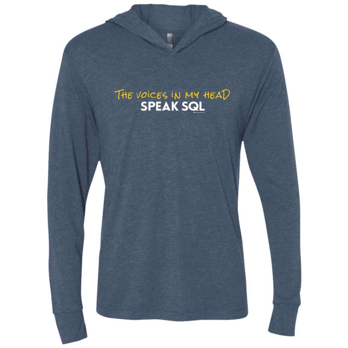 T-Shirts Indigo / X-Small The Voices In My Head Speak SQL Triblend Long Sleeve Hoodie Tee