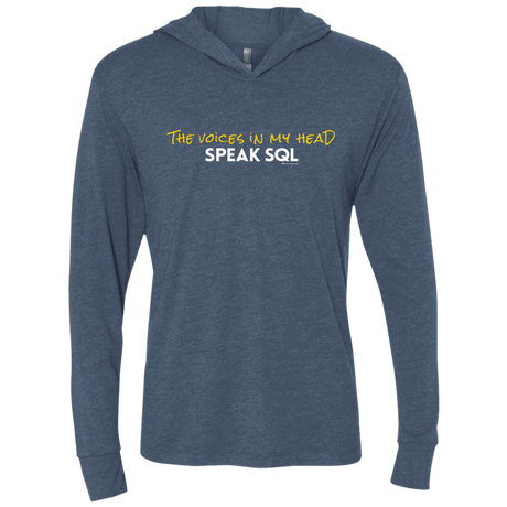 T-Shirts Indigo / X-Small The Voices In My Head Speak SQL Triblend Long Sleeve Hoodie Tee