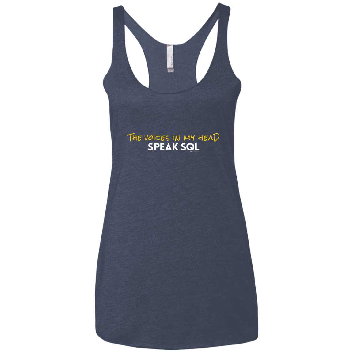 T-Shirts Vintage Navy / X-Small The Voices In My Head Speak SQL Women's Triblend Racerback Tank