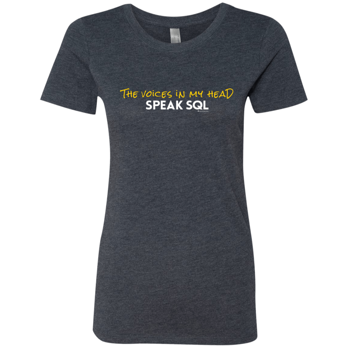 T-Shirts Vintage Navy / Small The Voices In My Head Speak SQL Women's Triblend T-Shirt