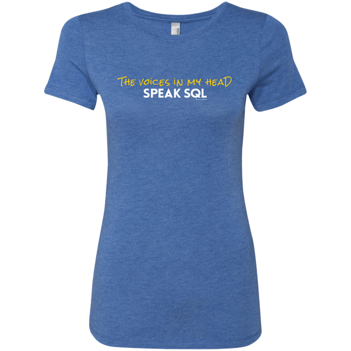 T-Shirts Vintage Royal / Small The Voices In My Head Speak SQL Women's Triblend T-Shirt