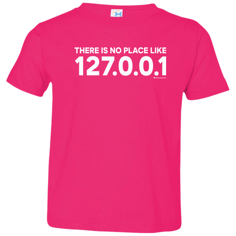 T-Shirts Hot Pink / 2T There Is No Place Like 127.0.0.1 Toddler Premium T-Shirt