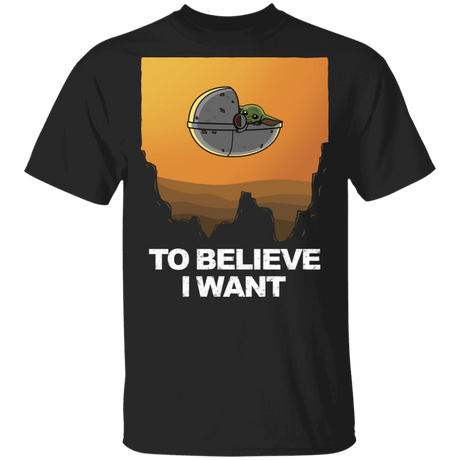 T-Shirts Black / S To Believe I Want T-Shirt