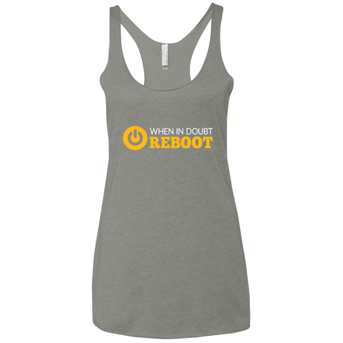 T-Shirts Venetian Grey / X-Small When In Doubt Reboot Women's Triblend Racerback Tank