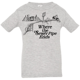 T-Shirts Heather / 6 Months Where the Sewer Pipe Ends Infant Premium T-Shirt